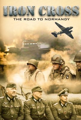Poster phim Chữ Thập Sắt: Con Đường Đến Normandy – Iron Cross: The Road to Normandy (2022)